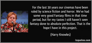 More Harry Knowles Quotes