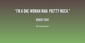 quote-Robert-Cray-im-a-one-woman-man-pretty-much-76061.png