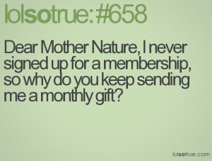 Dear Mother Nature , I never signed up for a membership, so why do ...