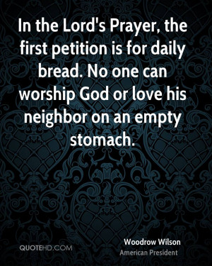 In the Lord's Prayer, the first petition is for daily bread. No one ...