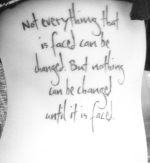 text tattoo - Not everything that is faced can be changed. But nothing ...