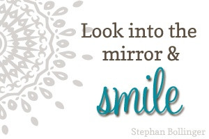 Look into the mirror... and smile.
