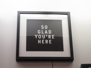 So Glad You're Here...and other great sayings