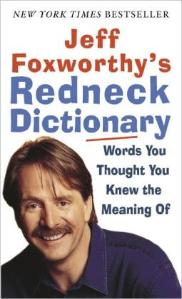 Jeff Foxworthy's Redneck Dictionary: Words You Thought You Knew the ...