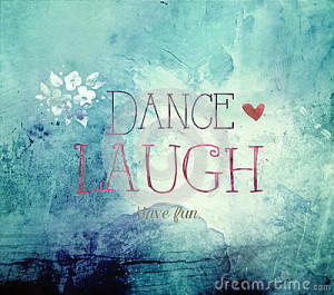 Dance laugh and have fun quote on blue textured background with flower ...