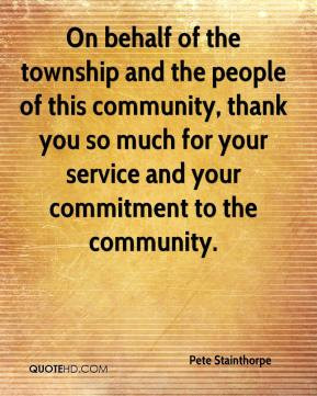 On behalf of the township and the people of this community, thank you ...