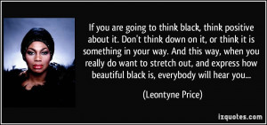 If you are going to think black, think positive about it. Don't think ...