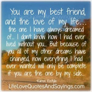 you are my best friend and the love of my life the one i have always ...