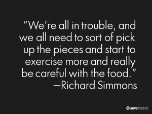... pieces and start to exercise more and really be careful with the food