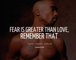 Tupac Quotes About Fear And Love
