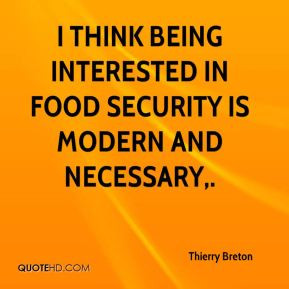 think being interested in food security is modern and necessary ...