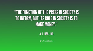 The function of the press in society is to inform, but its role in ...