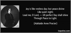 Joy is like restless day; but peace divine Like quiet night; Lead me ...