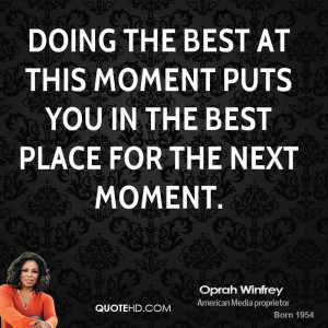 Doing the best at this moment puts you in the best place for the next ...