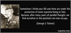 Sometimes I think your life and mine are under the protection of some ...