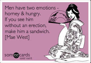 emotions - horney & hungry. If you see him without an erection, make ...