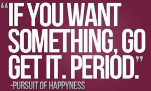 Fuelism #26: Fuelisms : If you want something, go get it. Period.