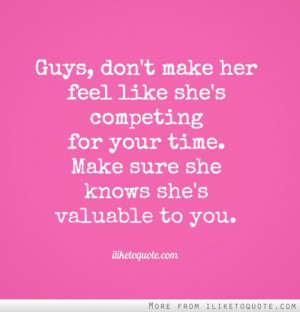 Guys, don't make her feel like she's competing for your time. Make ...