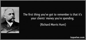 thing you've got to remember is that it's your clients' money you ...