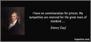 Have No Commiseration For Princes My Sympathies Are Reserved