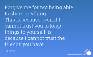 ... keep things to yourself, is because I cannot trust the friends you