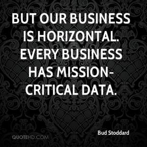 ... our business is horizontal. Every business has mission-critical data