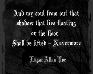 And my soul from out that shadow that lies floating on the floor shall ...
