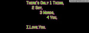 There's Only 1 Thing, 2 Say, 3 Words, 4 You, I.Love.You.