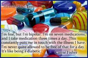Quote on bipolar - I'm fine, but I'm bipolar. I'm on seven medications ...