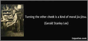 quote-turning-the-other-cheek-is-a-kind-of-moral-jiu-jitsu-gerald ...