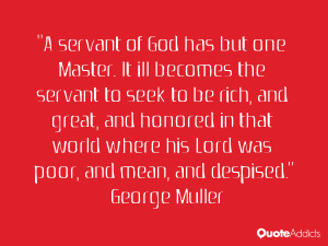 servant of God has but one Master. It ill becomes the servant to ...