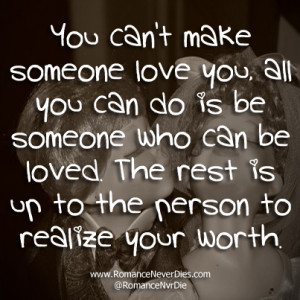 Can’t Make Someone Love You, All You Can Do Is Be Someone Who Can ...