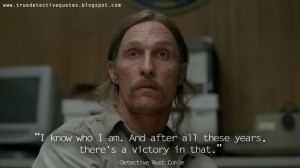 ... years, there's a victory in that. Rust Cohle, True Detective Quotes
