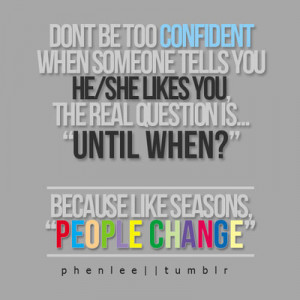 phenlee:JUST LIKE SEASONS..PEOPLE CHANGE..AND THAT’S THE ONLY ...
