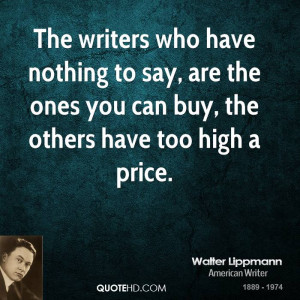 The writers who have nothing to say, are the ones you can buy, the ...