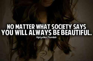 No matter what society says, you will always be beautiful