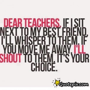 Dear Teachers, If I Sit Next To My Best Friend I