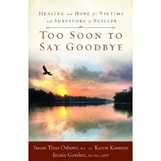 ... to Say Goodbye: Healing and Hope for Victims and Survivors of Suicide