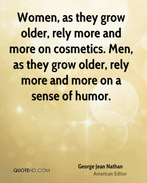 older, rely more and more on cosmetics. Men, as they grow older, rely ...