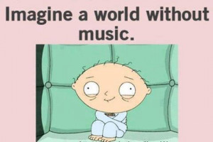 stewie griffin, quotes, sayings, world, without music | Inspirational ...