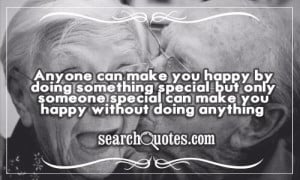 ... special, but only someone special can make you happy without doing