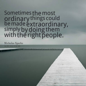 ... ordinary things could be made extraordinary, simply by doing them with