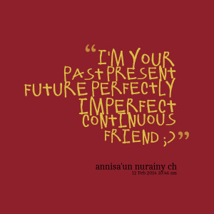 Quotes Picture: i'm your past present future perfectly imperfect ...