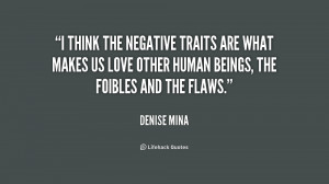 think the negative traits are what makes us love other human beings ...