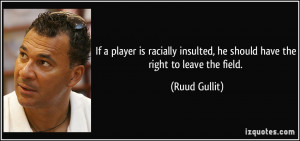 If a player is racially insulted, he should have the right to leave ...