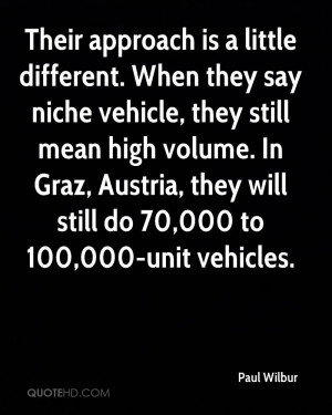 Their approach is a little different. When they say niche vehicle ...