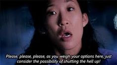 Christina Yang Grey's Anatomy. I have SO wanted to say this at times ...