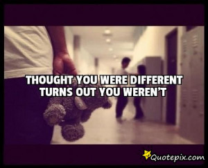 Thought you were different turns out you weren