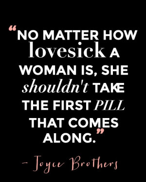 No matter how lovesick a woman is, she shouldn’t take the first pill ...