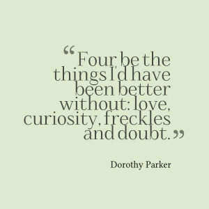 Dorothy Parker Quote - four things Id be better without